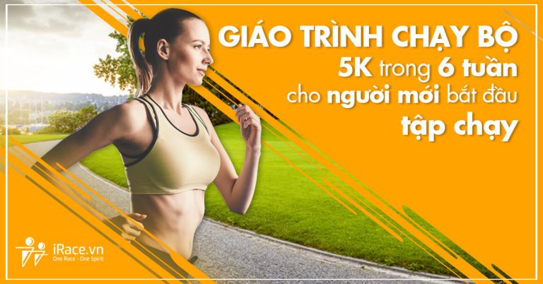 Giáo trình chạy bộ 5K trong 6 tuần cho người mới bắt đầu tập chạy
