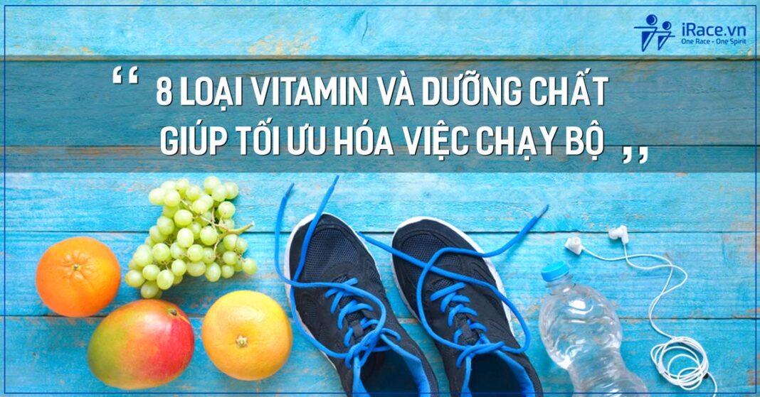 8 loại Vitamin và dưỡng chất giúp tối ưu hóa việc chạy bộ