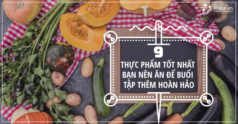 9 Thực phẩm tốt nhất bạn nên ăn để buổi tập hoàn hảo.