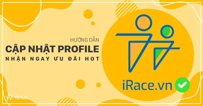 Hướng dẫn cập nhật Profile để nhận ưu đãi từ iRace.vn