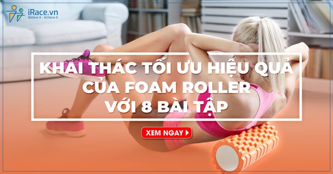 8 bai tap hieu qua voi foam roller