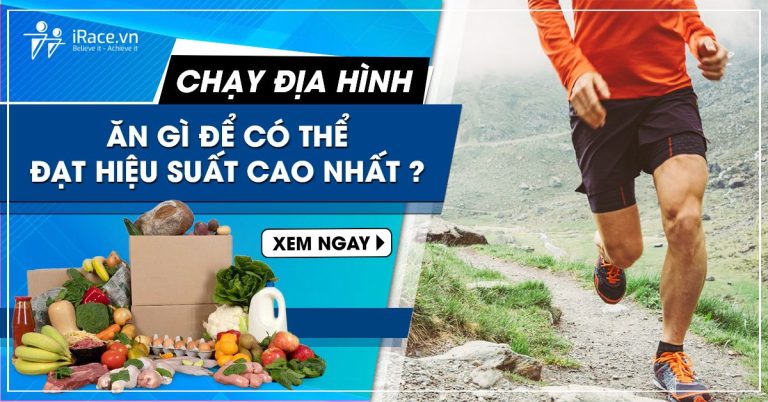 Ăn Gì Để Có Thể Đạt Hiệu Suất Cao Nhất Khi Chạy Địa Hình?