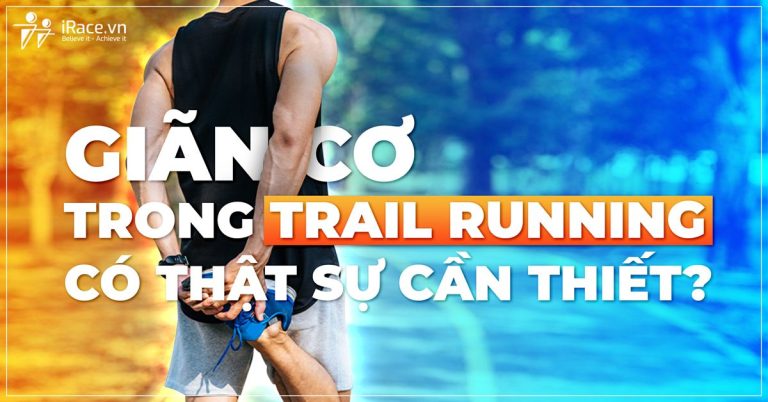 Giãn cơ trong Trail Running có thật sự cần thiết?