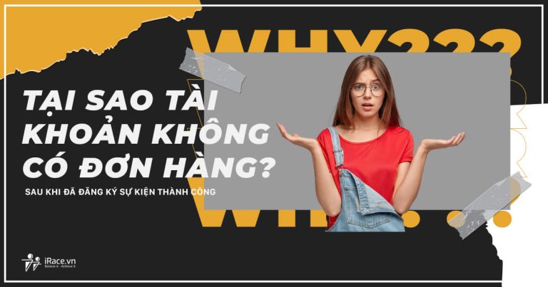 Tại sao tôi không thấy đơn hàng của mình trên iRace sau khi đã đăng ký ?