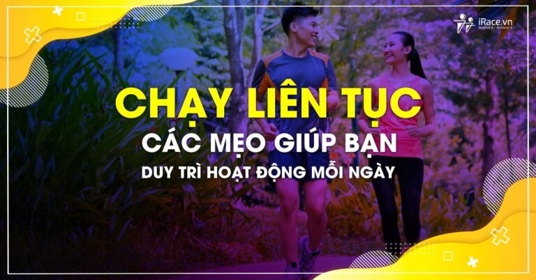 Chạy liên tục – Các mẹo giúp bạn duy trì chạy bộ mỗi ngày