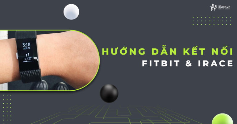 Hướng dẫn kết nối Fitbit với IRace để tham gia sự kiện chạy bộ