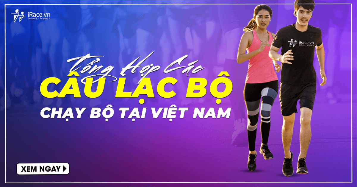 Tổng hợp danh sách các câu lạc bộ chạy bộ/nhóm chạy bộ tại Việt Nam