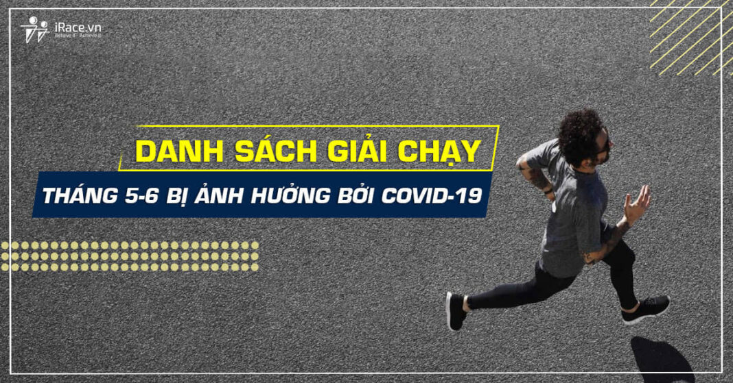 danh sach giai chay thang 5 - 6 bi anh huong boi dich covid-19