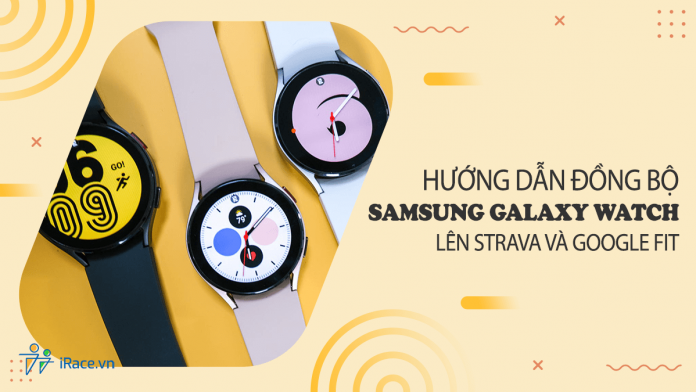 Đồng bộ dữ liệu từ đồng hồ thông minh Samsung Galaxy Watch lên Strava và Google Fit