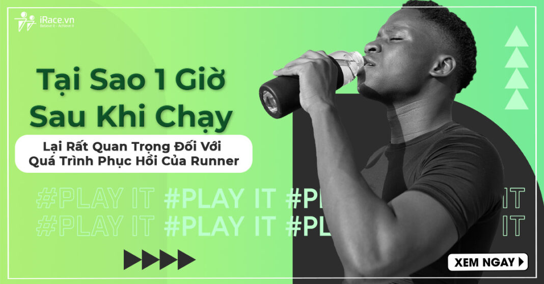 1h sau khi chạy rất Quan Trọng Đối Với Quá Trình Phục Hồi Của Runner