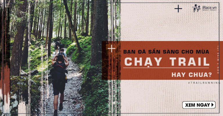 Bạn đã sẵn sàng cho mùa chạy Trail sắp tới chưa?