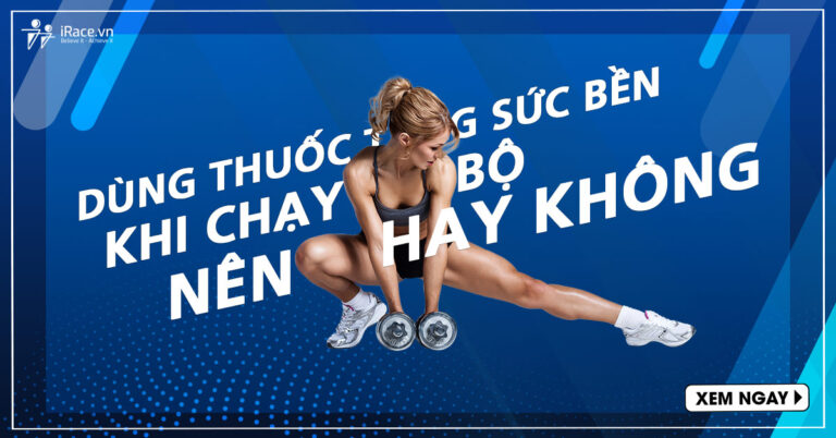 Dùng thuốc tăng sức bền khi chạy NÊN hay KHÔNG nên?