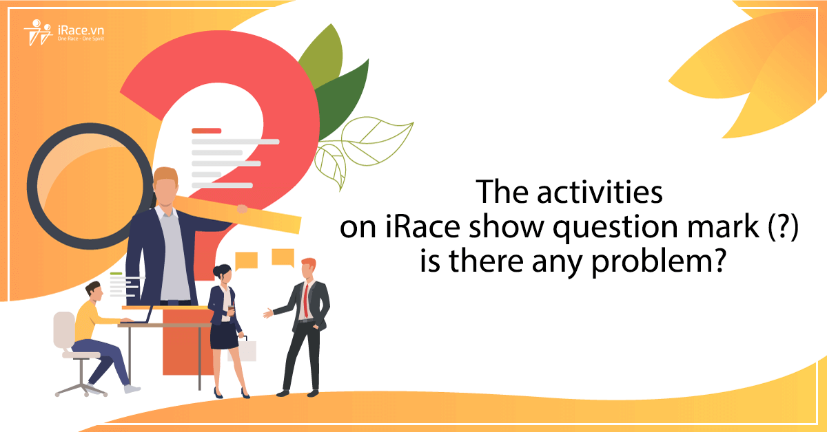 The activities on iRace show question mark (?) is there any problem?