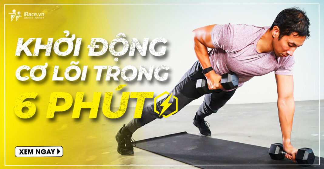 6 phut khoi dong co cot loi