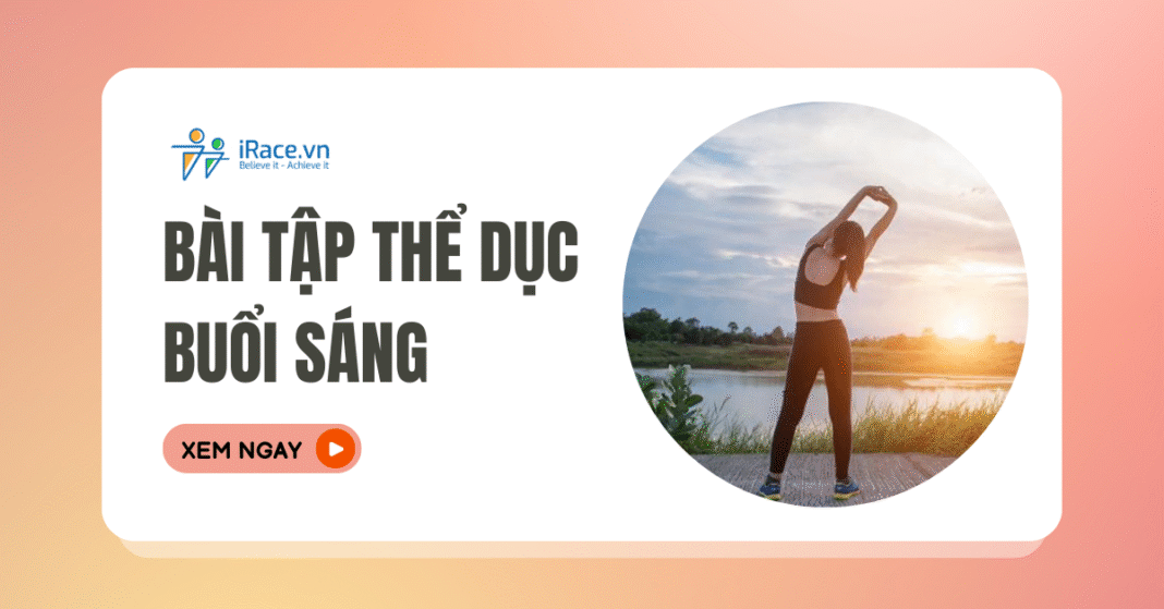 Top 7 bài tập thể dục buổi sáng tăng cường thể lực