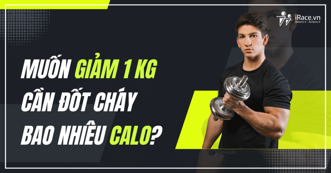 Muốn giảm 1 kg cần đốt cháy bao nhiêu calo?