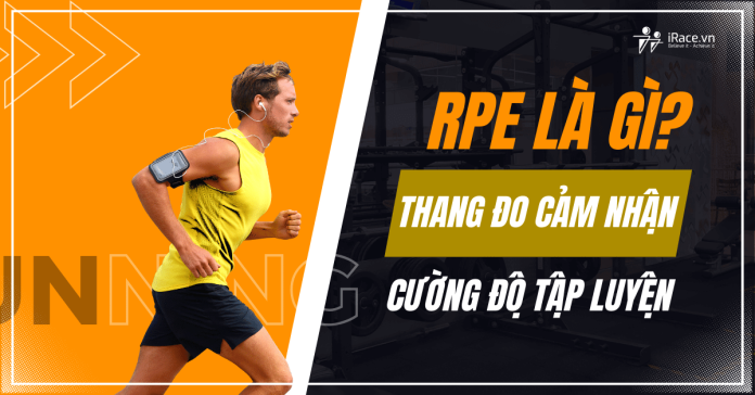 RPE là gì? Thang đo cảm nhận cường độ luyện tập trong chạy bộ