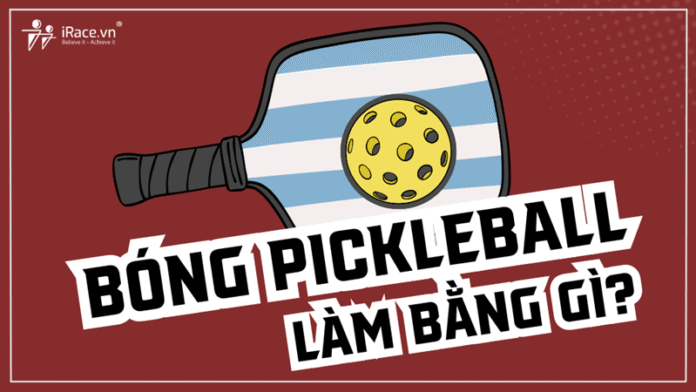 Bóng Pickleball làm bằng gì? Không phải loại nào cũng giống nhau, đọc ngay kẻo mua nhầm!