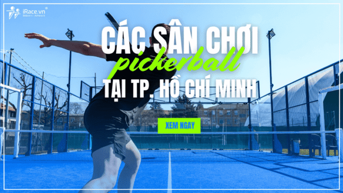 Sân Pickleball TP.Hồ Chí Minh, chi tiết sân tại các quận