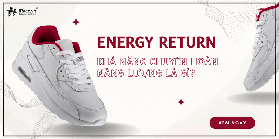 Giải thích về Energy return - Khả năng chuyển hoàn năng lượng trong giày chạy bộ