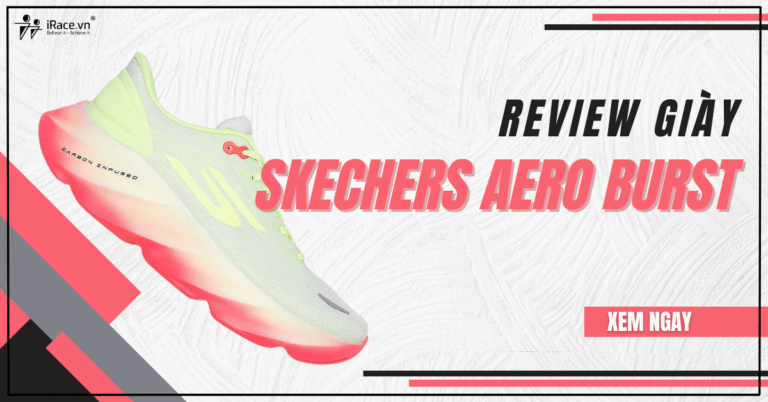Review Skechers Aero Burst: Giày chạy hằng ngày đệm khủng cho runner yêu thích sự êm ái và bảo vệ khớp