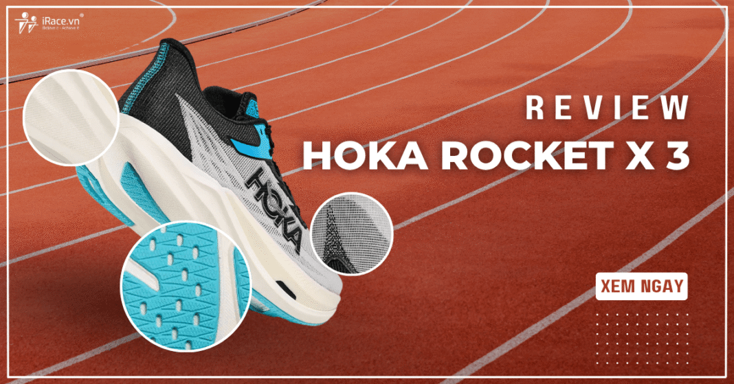 Review giày thi đấu Hoka Rocket X 3: Đánh đổi trọng lượng để lấy sự êm ái, liệu có xứng đáng?