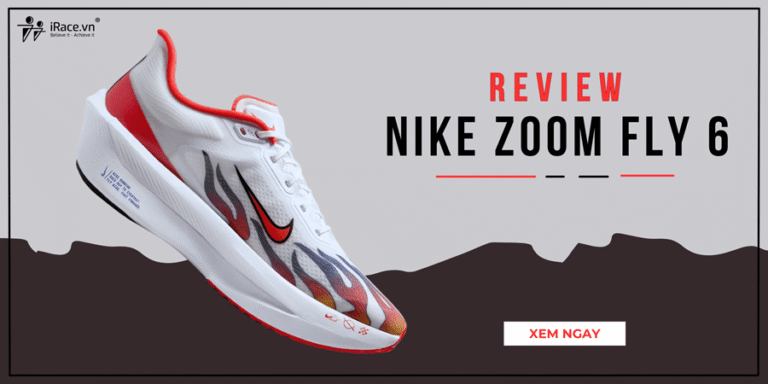 Review Nike Zoom Fly 6: Giày đa năng cân cả tập luyện và thi đấu