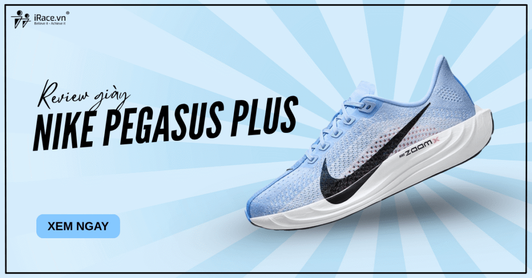Nike Pegasus Plus có thực sự đáng tiền? Đánh giá dựa trên trải nghiệm thực tế giày chạy ZoomX cao cấp của Nike