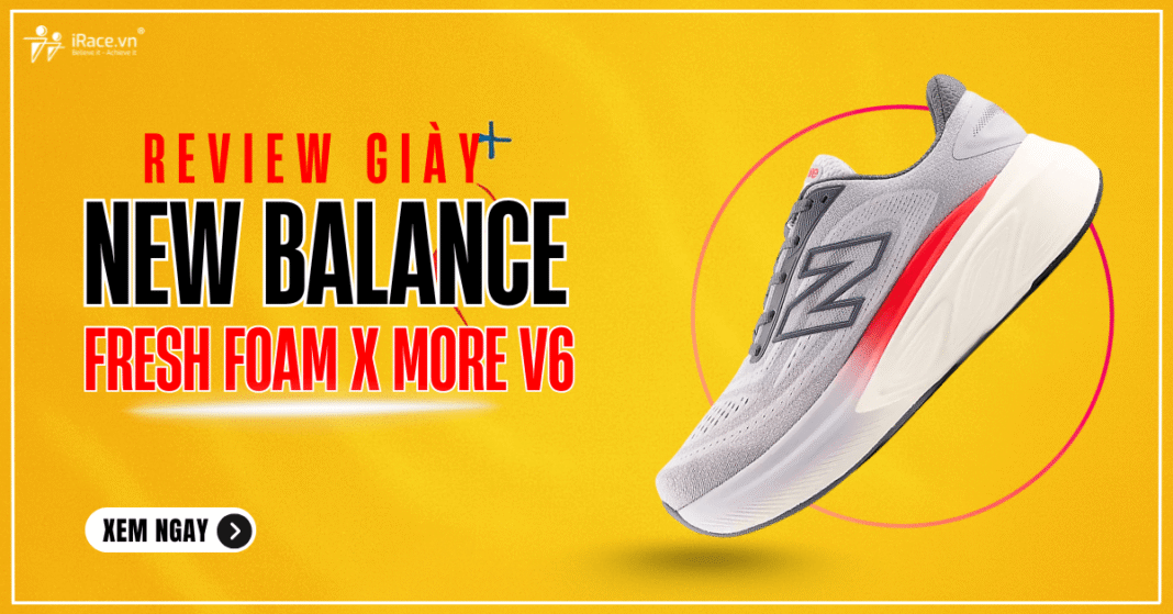 Review giày New Balance Fresh Foam X More v6: Giày chạy hằng ngày siêu êm cho cảm giác lún sâu tuyệt đỉnh