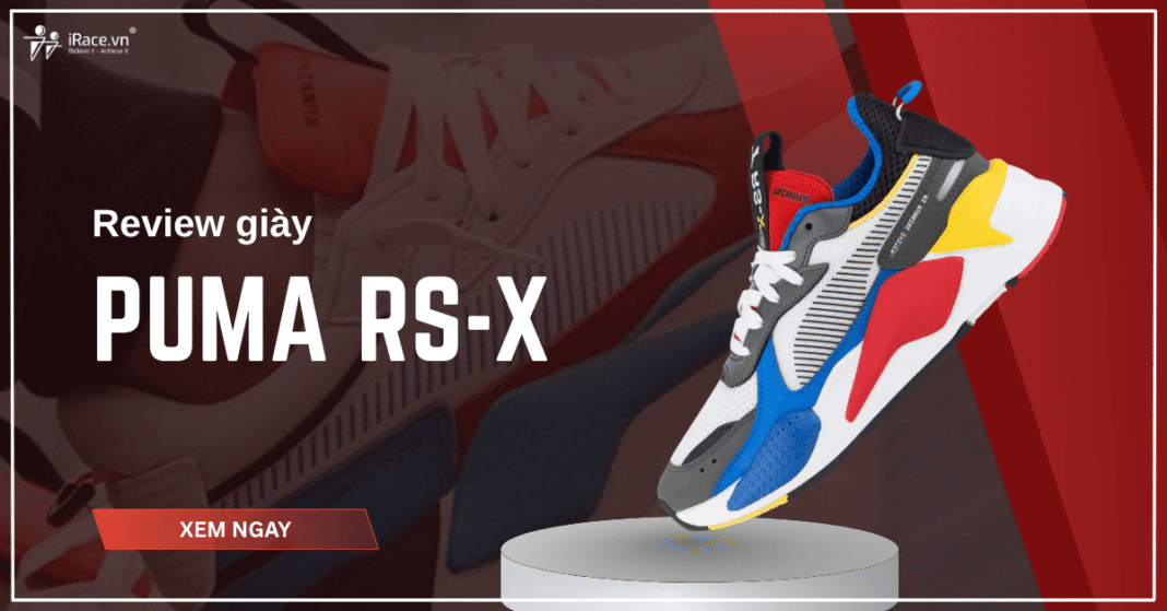 Review PUMA RS-X: Giày đệm đế khủng, cực êm cho những quãng đường dài