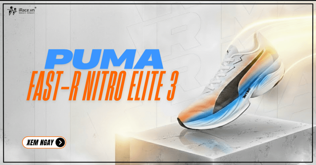 Review giày PUMA Fast-R Nitro Elite 3: Siêu giày thi đấu siêu nhẹ, siêu nhanh dành cho tốc độ thuần túy