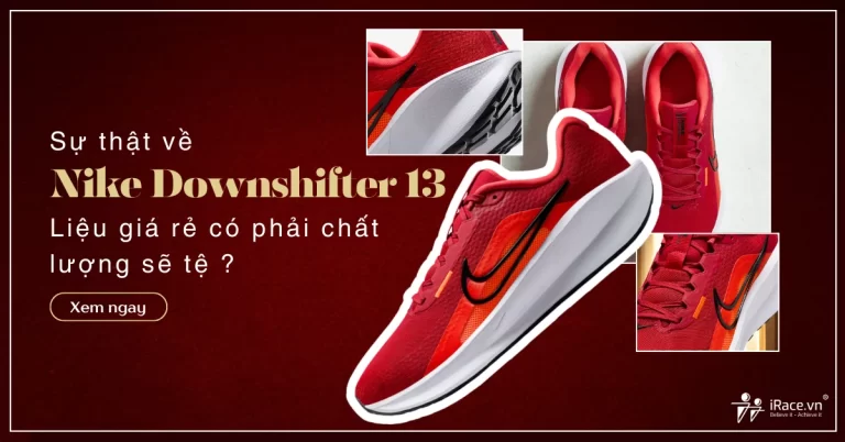 Sự thật về Nike Downshifter 13: Liệu “giá rẻ” có đi kèm chất lượng thấp?