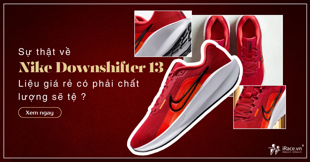 Nike Downshifter 13 - Sự thật về Nike Downshifter 13: Liệu "giá rẻ" có đi kèm chất lượng thấp?
