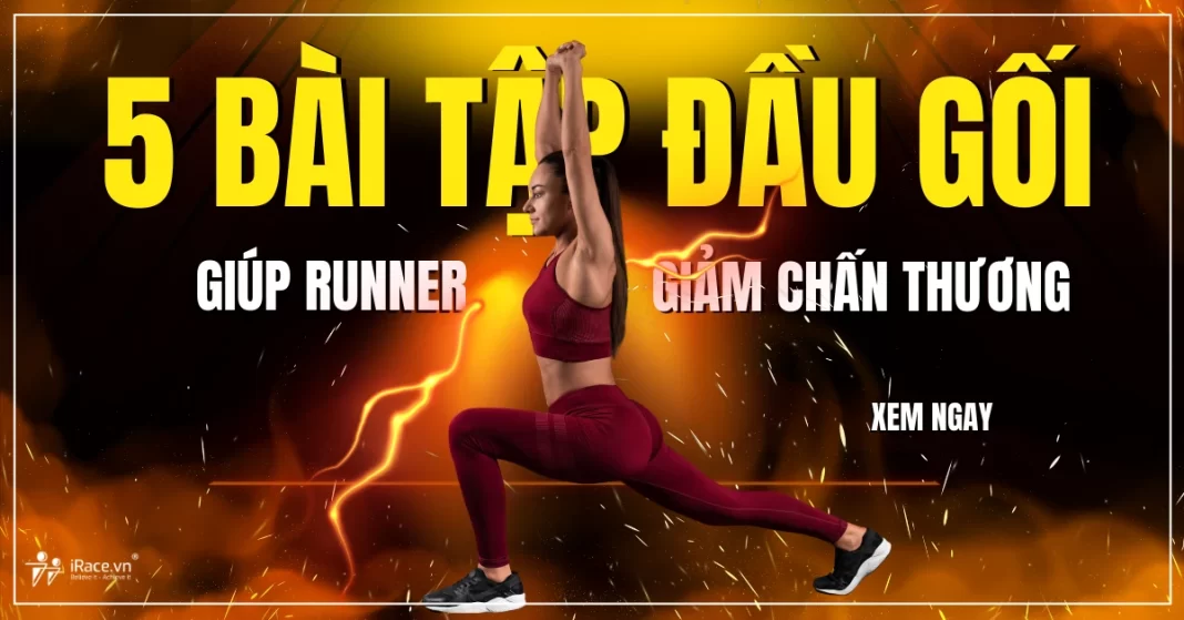 5 bài tập cho đầu gối khỏe mạnh để Runner không bị chấn thương
