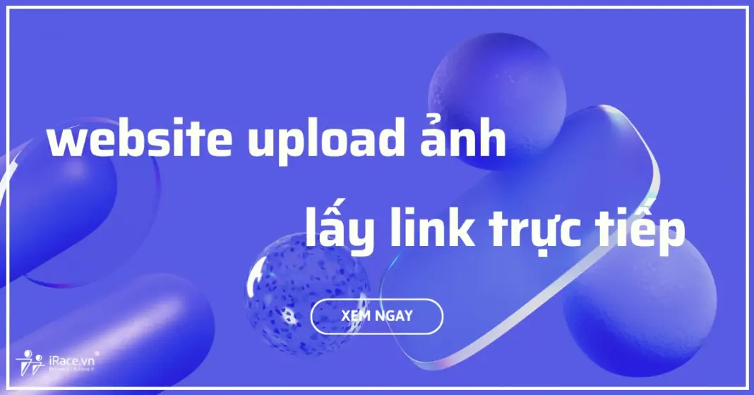 4 website upload ảnh lấy link trực tiếp để chèn vào trang tạo giải iRace