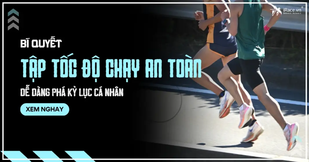 Bí quyết tập tốc độ chạy bộ an toàn giúp bạn phá kỷ lục cá nhân mà không lo chấn thương